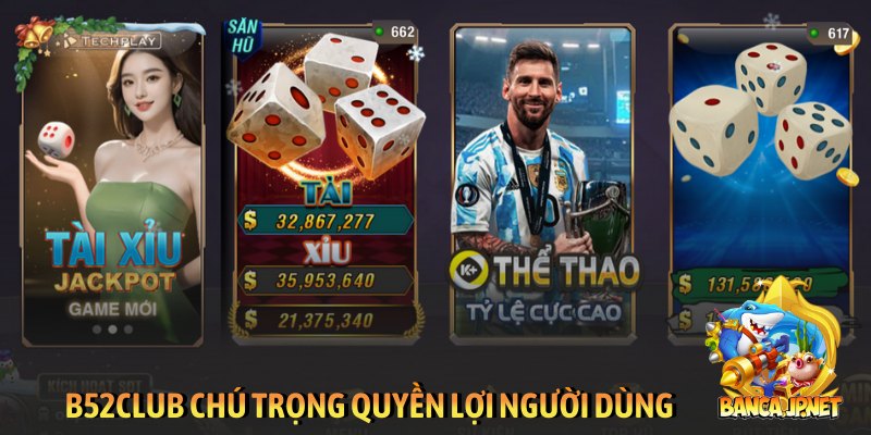 B52club chú trọng quyền lợi người dùng