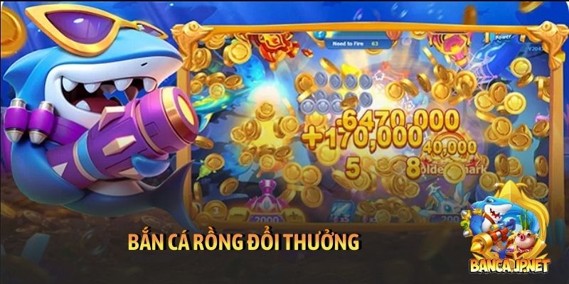 Bắn cá rồng đổi thưởng