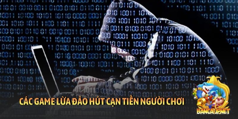Các game lừa đảo hút cạn tiền người chơi