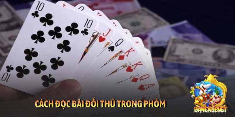 Cách đọc bài đối thủ trong Phỏm