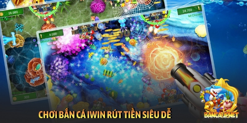 Chơi bắn cá IWIN rút tiền siêu dễ
