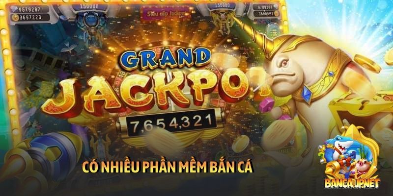 Có nhiều phần mềm bắn cá 