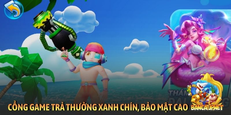 Cổng game trả thưởng xanh chín, bảo mật cao
