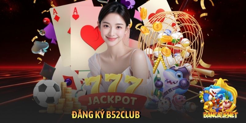 Đăng ký B52club