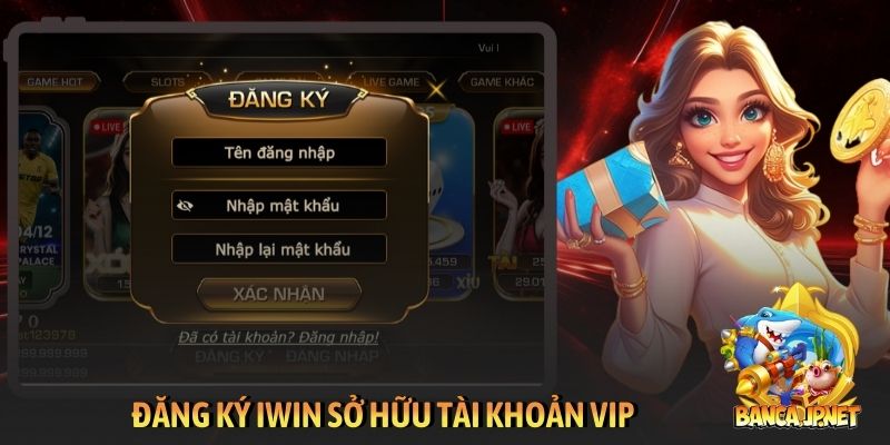 Đăng ký iWin sở hữu tài khoản VIP