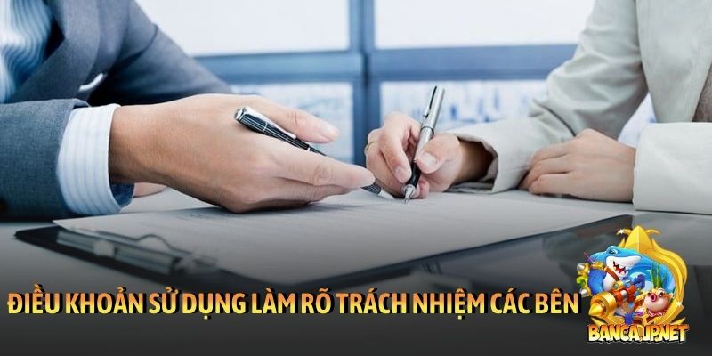 Điều khoản sử dụng làm rõ trách nhiệm các bên
