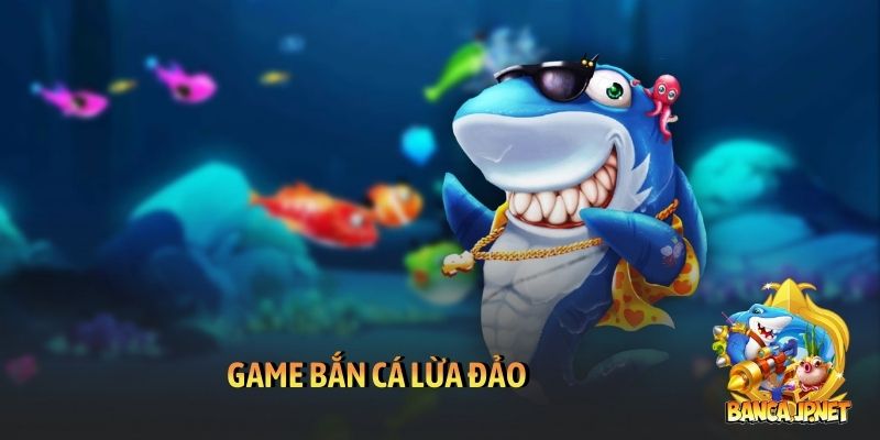 Game bắn cá lừa đảo