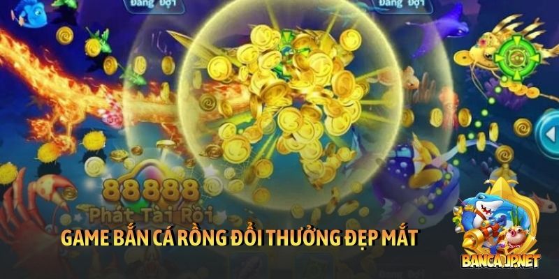 Game bắn cá rồng đổi thưởng đẹp mắt