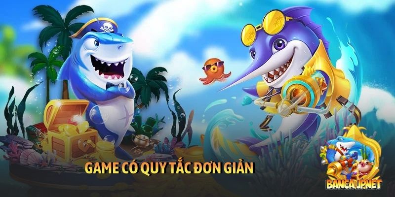 Vua săn cá - game chơi đặc sắc với hệ thống thưởng đa dạng 6 Game có quy tắc đơn giản