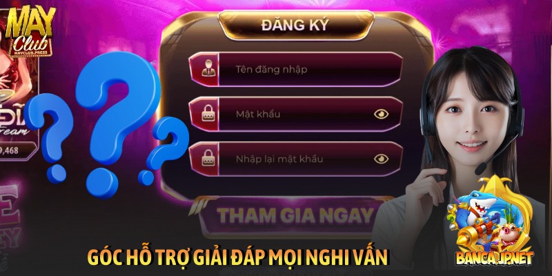 Góc hỗ trợ giải đáp mọi nghi vấn