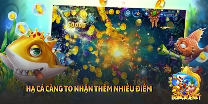 Bắn cá Thiên đường - Mang cả đại dương đến tầm tay bạn 5 Hạ cá càng to nhận thêm nhiều điểm