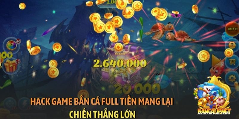 Hack game bắn cá full tiền mang lại chiến thắng lớn
