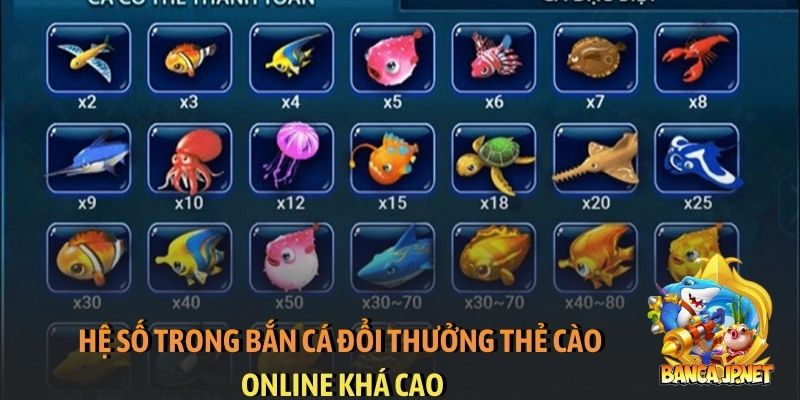 Hệ số trong bắn cá đổi thưởng thẻ cào online khá cao