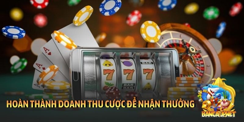 Hoàn thành doanh thu cược để nhận thưởng từ 789Club