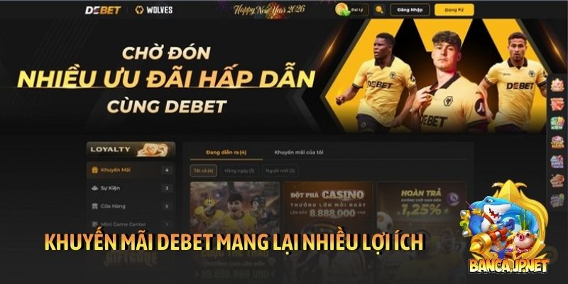 Khuyến mãi Debet mang lại nhiều lợi ích cho hội viên