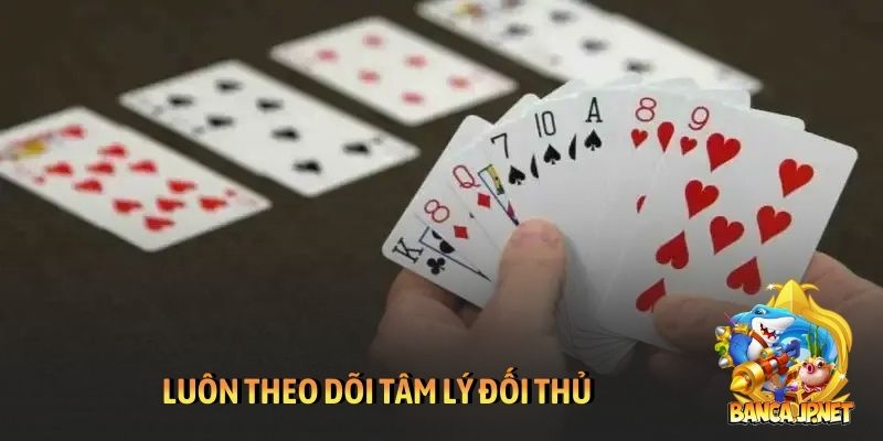 Luôn theo dõi tâm lý đối thủ