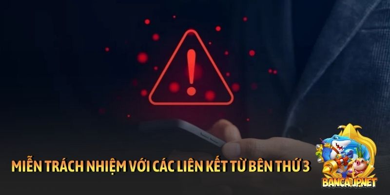 Miễn trách nhiệm đối với các liên kết từ bên thứ 3