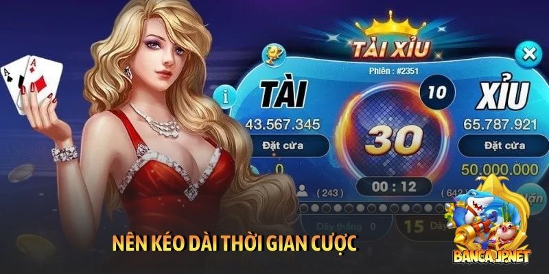 Nên kéo dài thời gian cược