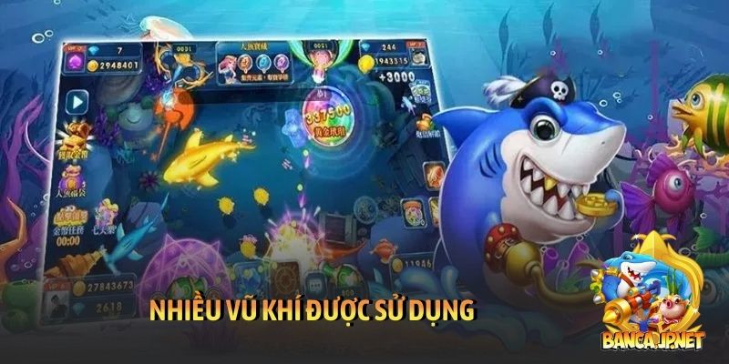Bắn cá Thiên đường - Mang cả đại dương đến tầm tay bạn 6 Nhiều vũ khí được sử dụng