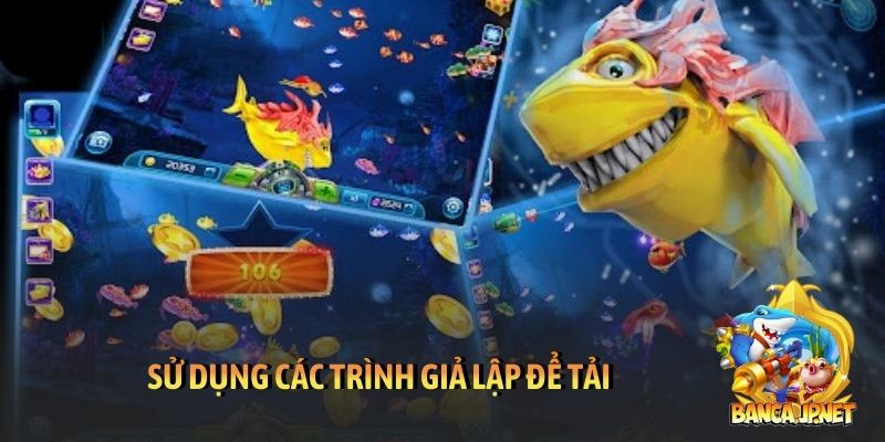 Sử dụng các trình giả lập để tải