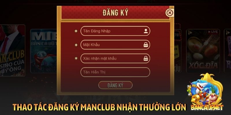 Thao tác đăng ký Manclub nhận thưởng lớn