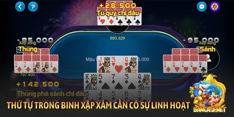 Thứ tự trong Binh Xập Xám - Chiến thuật trong xếp bài 6 Thứ tự trong Binh Xập Xám cần có sự linh hoạt