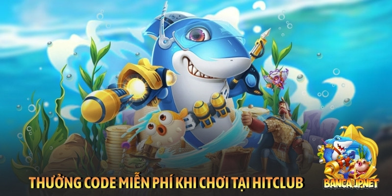 Thưởng code miễn phí khi chơi tại Hitclub