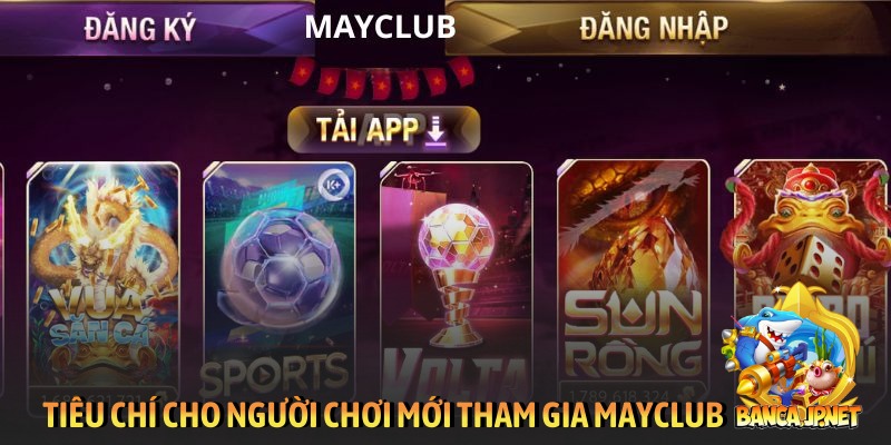 Tiêu chí cho người chơi mới tham gia Mayclub